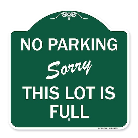 Signmission No Parking-Sorry This Lot Is Full, Green & White Aluminum Sign, 18" x 18", GW-1818-23631 A-DES-GW-1818-23631